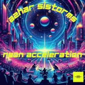 AZHAR SISTORMS - NEON ACCELERATION